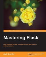 Mastering Flask 1784393657 Book Cover