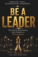 Be a Leader: The Step-by-Step Journey from Ordinary to Extraordinary B0FRMJD46S Book Cover