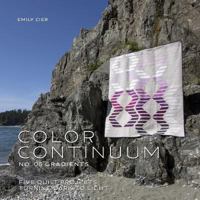 Color Continuum - Gradients: Five Quilt Projects Turning Dark to Light 1533238219 Book Cover