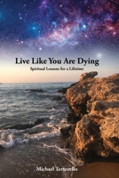 Live Like You Are Dying: Spiritual Lessons for a Lifetime B0BSJLS6PQ Book Cover
