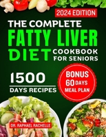 The Complete Fatty Liver Diet Cookbook for Seniors 2024: Elevate Your Senior Years with Wholesome Liver-Boosting Cuisine! With 60 Days Healthy Meal Plan B0CRDYV933 Book Cover