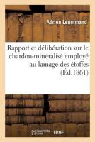 Rapport Et Délibération Sur Le Chardon-Minéralisé Employé Au Lainage Des Étoffes: Procédé Gohin Aîné 2019948168 Book Cover
