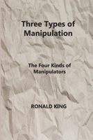 Three Types of Manipulation: The Four Kinds of Manipulators 1804346071 Book Cover