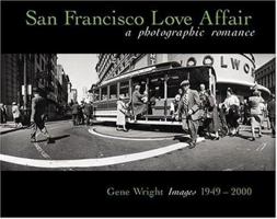 San Francisco Love Affair: A Photographic Romance - Gene Wright Images 1949-2000 0976274779 Book Cover