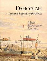 Dahcotah: Or, Life and Legends of the Sioux Around Fort Snelling 1530560063 Book Cover