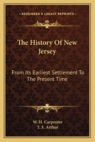 The History of New Jersey From Its Earliest Settlement to the Present Time 0548503931 Book Cover