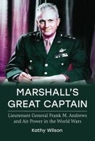 Marshall's Great Captain: Lieutenant General Frank M. Andrews and Air Power in the World Wars 081319914X Book Cover