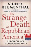 The Strange Death of Republican America: Chronicles of a Collapsing Party 1402757891 Book Cover