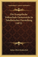 Die Evangelische Volksschule Oesterreichs In Tabellarischer Darstellung (1872) 1168390125 Book Cover