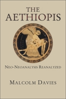 The Aethiopis: Neo-Neoanalysis Reanalyzed 067408831X Book Cover