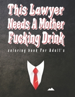 This Lawyer Needs A Mother Fucking Drink coloring book For Adult's: Swear Word Art Book For Teachers B0BK4FC84M Book Cover