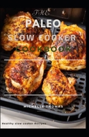 THE PALEO SLOW COOKER COOKBOOK: Healthy Slow cooker Recipes B0CFZ862YF Book Cover
