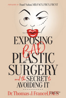 Exposing Bad Plastic Surgery: and the Secret to Avoiding It 1636984347 Book Cover