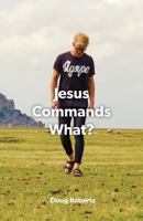 Jesus Commanded What 0982599234 Book Cover