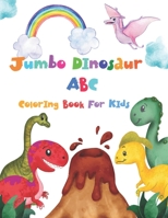 Jumbo Dinosaur ABC Coloring Book For Kids: Cute and Fun Coloring Book With Big Dinosaurs with Name Letters A to Z Childrens Activity Books for Boys & Girls, Kids, Toddlers ages 4 and up B099KYTP5X Book Cover