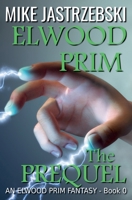 Elwood Prim The Prequel (An Elwood Prim Fantasy) 1964076463 Book Cover