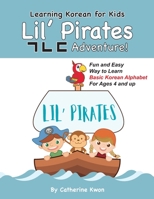 Learning Korean for Kids: Lil' Pirates ㄱㄴㄷ Adventure!: Fun and Easy Way to Learn Basic Korean Alphabet for Ages 4 and up! B09917X1DL Book Cover