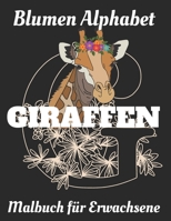 Malbuch für Erwachsene: Blumen Alphabet Giraffen B088GGGHRG Book Cover
