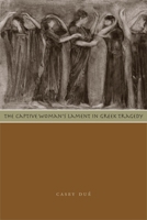 The Captive Woman's Lament in Greek Tragedy 0292722184 Book Cover