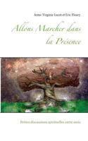 Allons Marcher dans la Présence: Petites discussions spirituelles entre amis 2322103950 Book Cover