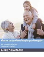 What you can do at home Today For your Neuropathy: How to treat yourself at home. Simple, Effective, Safe. 1728831709 Book Cover