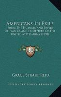 Americans in Exile: From the Pictures and Papers of Paul Duane, Ex-Officer of the United States Army (Classic Reprint) 1104021897 Book Cover