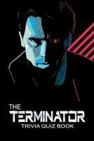 The Terminator: Trivia Quiz Book B086LB9N6Z Book Cover