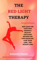 The Red Light Therapy: Red-Light for Your Own Personal Health. Antiaging Method for Your Skincare, Acne, Hair Loss and Weight Loss 1801096678 Book Cover