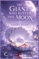The Giant Who Rented the Moon: A Missing Moon, a Grieving Giant, and the Wrong-Tide Sea (The Hearthbound Mandate) B0HBP7X8VB Book Cover