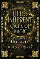 Life Inherent Cycle of Magic: Volume 1 Unravel B0FHMFS8L5 Book Cover