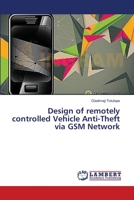 Design of remotely controlled Vehicle Anti-Theft via GSM Network 3659557137 Book Cover