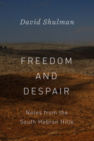 Freedom and Despair: Notes from the South Hebron Hills 022656651X Book Cover