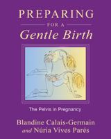 Preparing for a Gentle Birth: The Pelvis in Pregnancy 1594773882 Book Cover