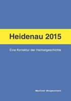 Heidenau 2015 - Eine Korrektur Der Heimatgeschichte: Farbausgabe 1537534564 Book Cover