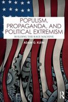 Populism, Propaganda, and Political Extremism: Building the Rage Machine 1032942045 Book Cover