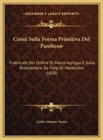 Cenni Sulla Forma Primitiva Del Pantheon: Frabricato Per Ordine Di Marco Agrippa E Sulla Ristorazione Da Fargi Al Medesimo (1838) 116243354X Book Cover