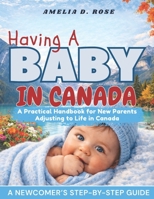HAVING A BABY IN CANADA: A Practical Handbook for New Parents Adjusting to Life in Canada B0GZGPGP7V Book Cover