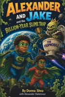 Alexander and Jake and the Billion-Year Slime Trap B0HFKXQQXW Book Cover