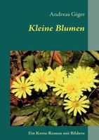 Kleine Blumen: Ein Kreta-Roman mit Bildern 3837056724 Book Cover