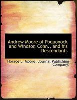 Andrew Moore of Poquonock and Windsor, Conn., and his Descendants 101586774X Book Cover