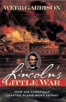 Lincoln's Little War: How His Carefully Crafted Plans Went Astray 1558534601 Book Cover