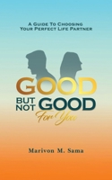Good, But Not Good For You: A guide to choosing your perfect life partner B0GJZV8L5G Book Cover