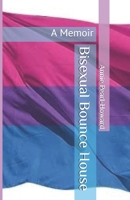 Bisexual Bounce House: A Memoir B086Y39WSV Book Cover