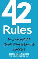 42 Rules to Jumpstart Your Professional Success: A Common Sense Guide to Career Success 160773026X Book Cover