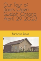 Our Tour of Doors Open Guelph Ontario April 29 2023 B0C9S1V56M Book Cover