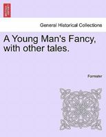 A Young Man's Fancy, with other tales. 1241525609 Book Cover