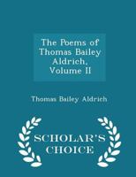 The Poems of Thomas Bailey Aldrich, Volume II 1279386185 Book Cover