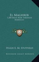 El Maghreb: 1,200 Miles Ride Through Marocco 1241498253 Book Cover