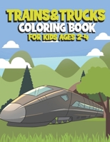 Trains&Trucks Coloring Book For Kids Ages 2-4: Funny Colouring Book with Old & Modern Trains&Trucks and Drawing Wheels: Good Activity Workbook for Toddlers & Kids B08KGZZRDC Book Cover