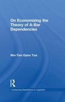 On Economizing the Theory of A-Bar Dependencies (Outstanding Dissertations in Linguistics) 1138865532 Book Cover